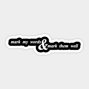 mark my words and mark them well Sticker